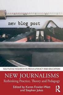 New journalisms rethinking practice, theory and pedagogy