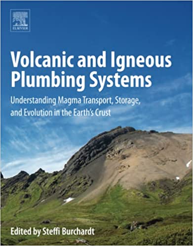 Volcanic and igneous plumbing systems understanding magma transport, storage, and evolution in the earth's crust
