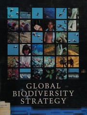 Global biodiversity strategy guidelines for action to save, study, and use earth's biotic wealth sustainably and equitably