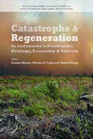 Catastrophe and regeneration in Indonesia's peatlands ecology, economy and society