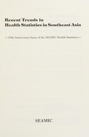 Recent trends in health statistics in Southeast Asia 10th anniversary issue of the SEAMIC health statistics.