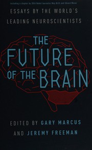 The future of the brain essays by the world's leading neuroscientists
