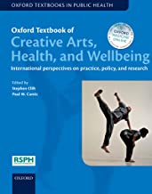 Oxford textbook of creative arts, health, and wellbeing international perspectives on practice, policy, and research