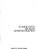 Community health administration a reader consisting of twenty-one articles