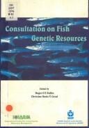 Consultation on fish genetic resources summary proceedings of a workshop convened by the International Center for Living Aquatic Resources Management (ICLARM) as part of the CGIAR System-wide Genetic Resources Programme (SGRP), 11-13 December 1995, Rome, Italy