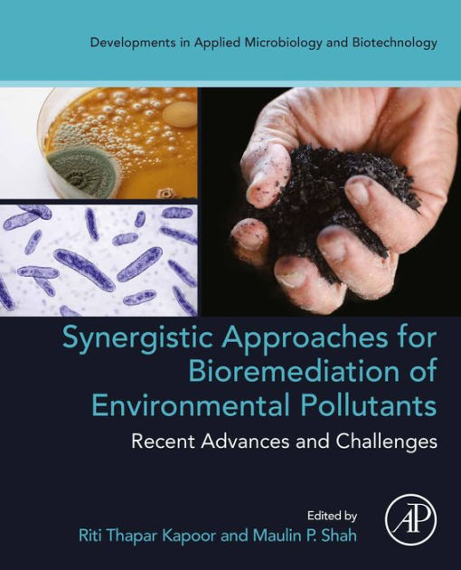 Synergistic approaches for bioremediation of environmental pollutants recent advances and challenges