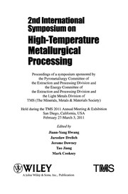 2nd International Symposium on High-Temperature Metallurgical Processing proceeding of a symposium sponsored by the Pyrometallurgy Committee of the Extraction and Processing Division and the Energy Committee of the Extraction and Processing Division and the Light Metals Division of TMS (The Minerals, Metals & Materials Society), held during the TMS 2011 Annual Meeting & Exhibition, San Diego, California, USA, February 27-March 3, 2011