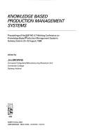 Knowledge based production management systems : proceedings of the IFIP WG 5.7 working conference on knowledge based production management systems, Galway, Ireland, 23-25 August, 1988