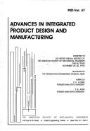 Advances in integrated product design and manufacturing presented at the Winter Annual Meeting of the American Society of Mechanical Engineers, Dallas, Texas, November 25-30, 1990 ; sponsored by the Production Engineering Division, ASME