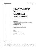 Heat transfer in materials processing presented at the Winter Annual Meeting of the American Society of Mechanical Engineers, Anaheim, California, November 8-13, 1992
