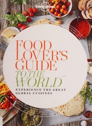 Food lover's guide to the world experience the great global cuisines