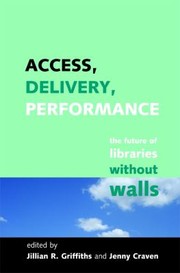 Access, delivery, performance the future of libraries without walls : a Festschrift to celebrate the work of Professor Peter Brophy