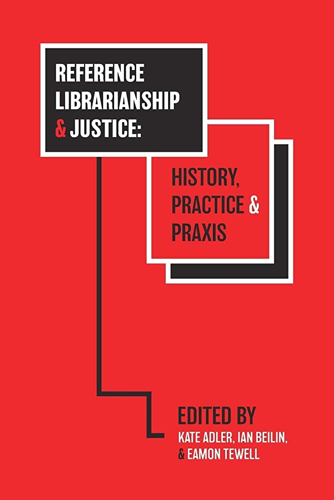 Reference librarianship & justice history, practice & praxis
