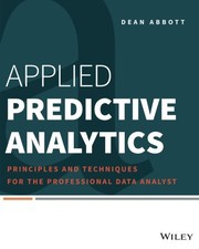 Applied predictive analytics principles and techniques for the professional data analyst