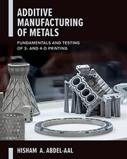 Additive manufacturing of metals fundamentals and testing of 3D and 4D printing