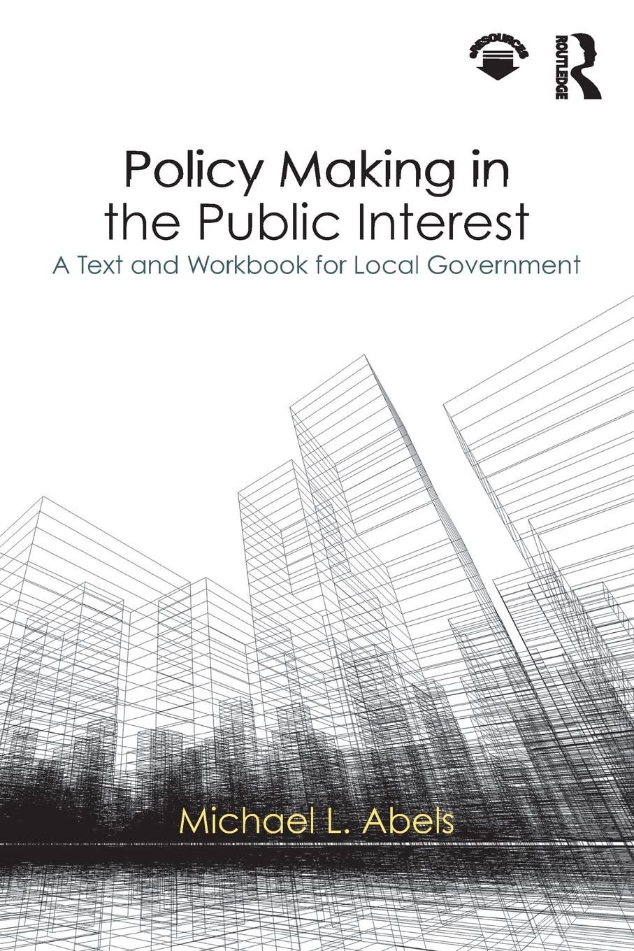 Policy making in the public interest A text and workbook for local government