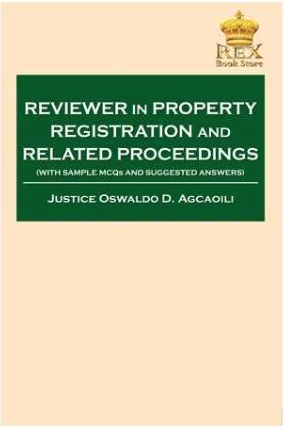 Reviewer in property registration and related proceedings (with sample MCQ's and suggested answers)