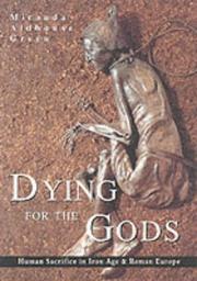 Dying for the gods human sacrifice in Iron Age & Roman Europe