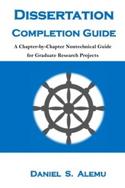 Dissertation completion guide a chapter-by-chapter nontechnical guide for graduate research projects