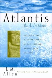 Atlantis the Andes solution : the discovery of South America as the legendary continent of Atlantis