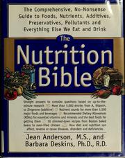 The nutrition bible a comprehensive, no-nonsense guide to foods, nutrients, additives, preservatives, pollutants, and everything else we eat and drink