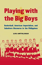 Playing with the big boys basketball, American imperialism, and subaltern discourse in the Philippines
