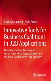 Innovative tools for business coalitions in B2B applications how negotiation, auction and game theory can support small- and medium-sized business in E-business