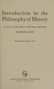 Introduction to the philosophy of history an essay on the limits of historical objectivity