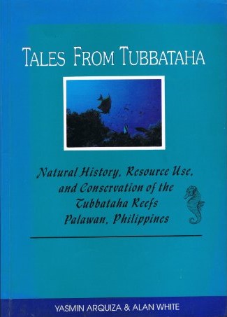 Tales from Tubbataha natural history, resource use, and conservation of the Tubbataha Reefs, Palawan, Philippines