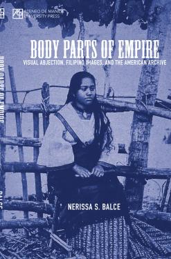 Body parts of empire visual abjection, Filipino images, and the American archive