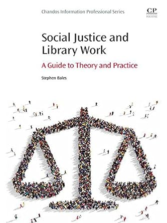 Social justice and library work a guide to theory and practice
