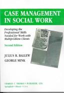 Case management in social work developing the professional skills needed for work with multiproblem clients