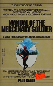 Manual of the mercenary soldier a career guide to mercenary war, money, and adventure