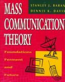Mass communication theory foundations, ferment and future