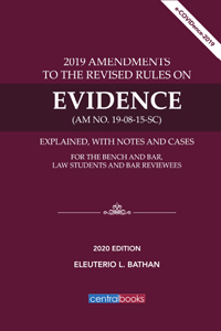 2019 revised rules on evidence (A.M. No. 19-08-15 SC) explained with notes and cases for the bench and bar, law students and bar reviewees