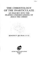 The christology of the inarticulate an inquiry into the Filipino understanding of Jesus the Christ