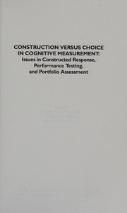 Construction versus choice in cognitive measurement issues in constructed response, performance testing, and portfolio assessment