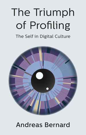 The triumph of profiling : the self in digital culture /