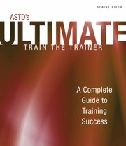 ASTD's ultimate train the trainer a complete guide to training success