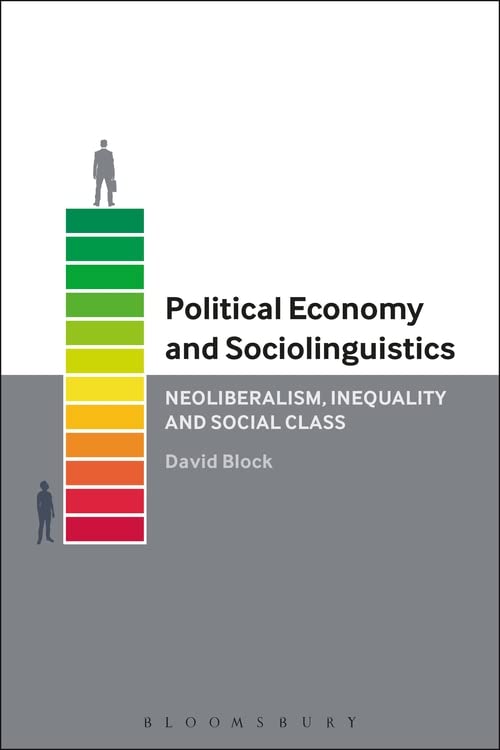 Political economy and sociolinguistics neoliberalism, inequality and social class