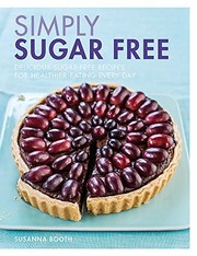 Simply sugar free delicious sugar-free recipes for healthier eating every day