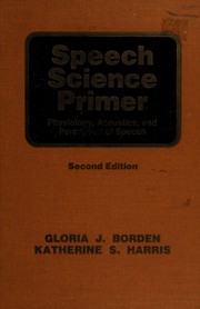 Speech science primer physiology, acoustics, and perception of speech