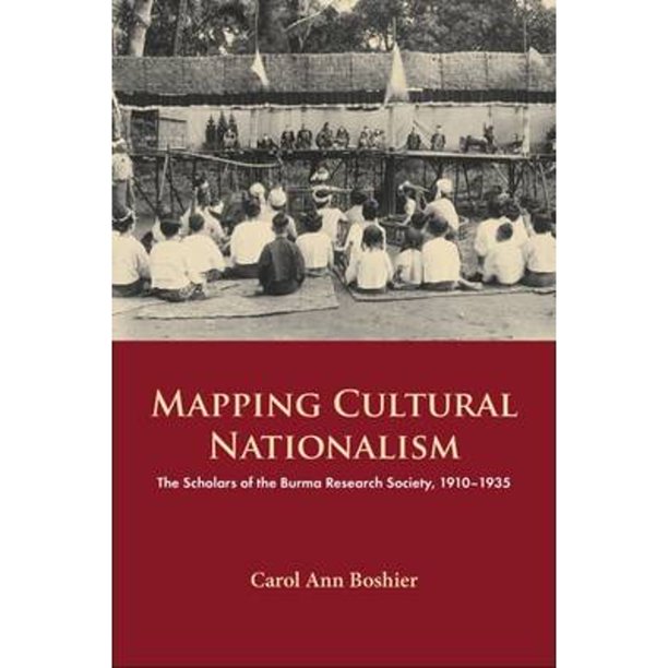 Mapping cultural nationalism the scholars of the Burma Research Society, 1910-1935