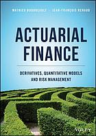 Actuarial finance derivatives, quantitative models and risk management