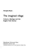 The imagined village culture, ideology, and the English folk revival