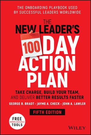 The new leader's 100-day action plan take charge, build your team, and deliver better results faster