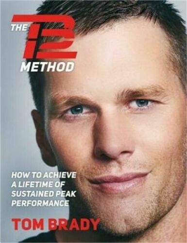 The TB12 method how to achieve a lifetime of sustained peak performance