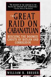 The great raid on Cabanatuan rescuing the doomed ghosts of Bataan and Corregidor
