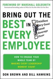 Bring out the best in every employee how to engage your whole team by making every leadership moment count