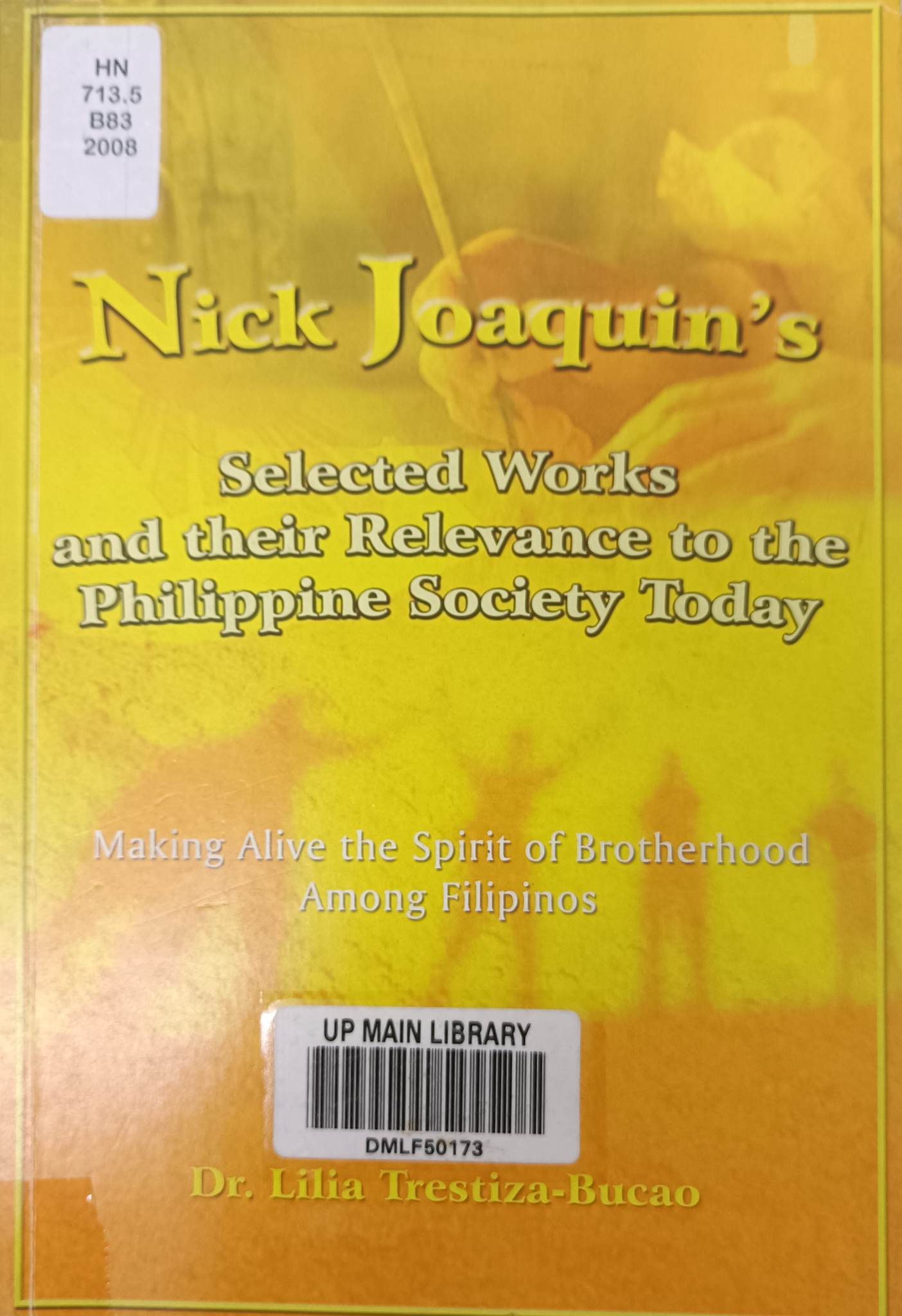 Nick Joaquin's selected works and their relevance to the Philippine society today making alive the spirit of brotherhood among Filipinos